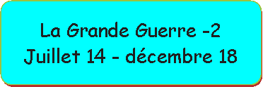 Organigramme : Alternative: La Grande Guerre -2Juillet 14 - dcembre 18