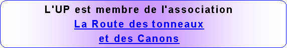 Rectangle  coins arrondis: L'UP est membre de l'associationLa Route des tonneauxet des Canons
